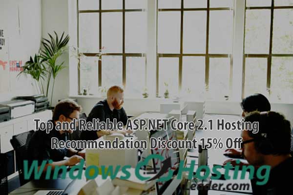 Top and Reliable ASP.NET Core 2.1 Hosting Recommendation Discount 15% Off