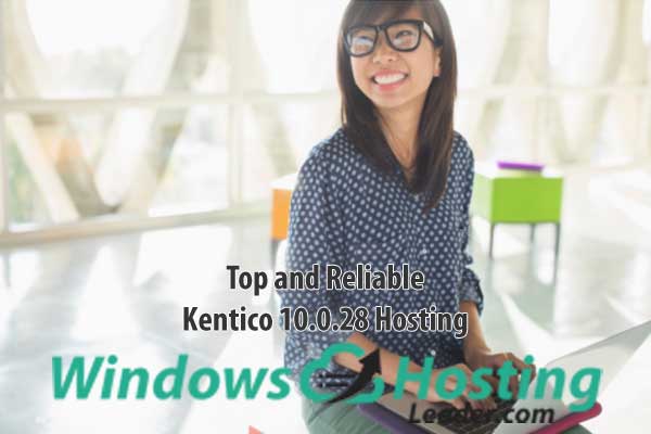Top and Reliable Kentico 10.0.28 Hosting