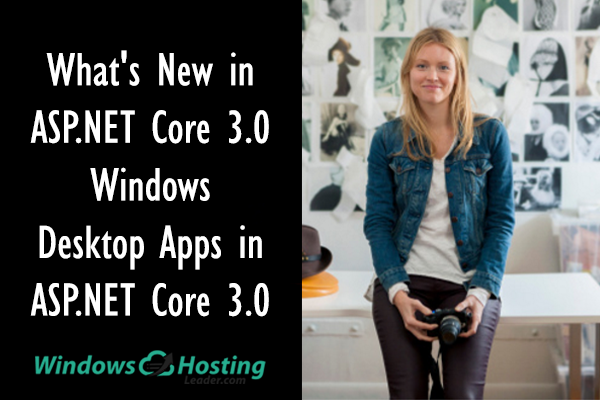 What's New in ASP.NET Core 3.0 - Windows Desktop Apps in ASP.NET Core 3.0
