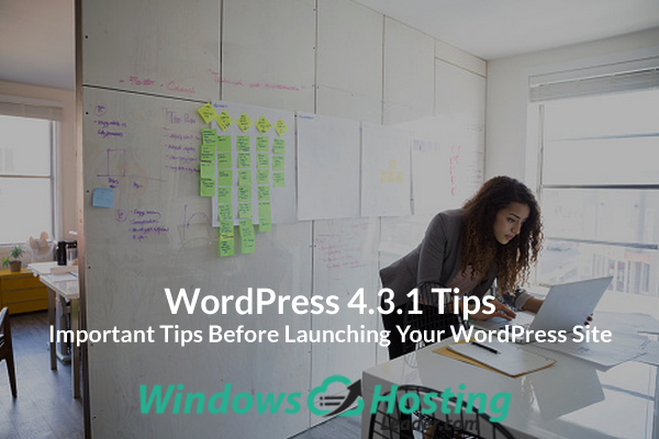 WordPress 4.3.1 Tips - Important Tips Before Launching Your WordPress Site
